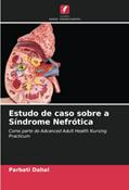 Ler Estudo de caso sobre a Síndrome Nefrótica: Como parte do Advanced Adult Health Nursing Practicum, do autor Parbati Dahal
