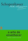 Ler A arte de envelhecer, do autor Arthur Schopenhauer
