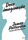 Ler Doce imaginação: Porque o amor verdadeiro resiste ao tempo, do autor James Patterson; Gabrielle Charbonnet