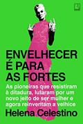 Ler Envelhecer é para as fortes, do autor Helena Celestino