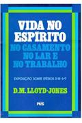 Ler Efésios - Vol.6 Vida no Espírito, do autor D.M. Lloyd-Jones Ler Efésios - Vol.6 Vida no Espírito, do autor D.M. Lloyd-Jones