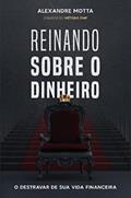 Ler REINANDO SOBRE O DINHEIRO, do autor ALEXANDRE MOTTA