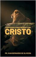 Ler Chamados para Reinar com Cristo, do autor IVAN DE OLIVEIRA