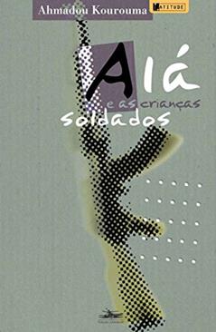 Alá e as crianças soldados, do autor Ahmadou Kourouma