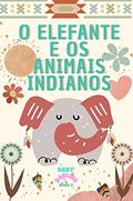 Ler O elefante e os animais indianos: The adventures of the elephant in India : A story of friendship and discovery. (The Adventures of an Adorable Elephant Livro 2), do autor Baby Darling Ler O elefante e os animais indianos: The adventures of the elephant in India : A story of friendship and discovery. (The Adventures of an Adorable Elephant Livro 2), do autor Baby Darling