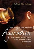 Ler Saúde Integral com Medicina Ayurvédica: o Guia Completo Para os Ocidentais da Mais Tradicional Escola da Medicina Indiana, do autor Frank John Ninivaggi