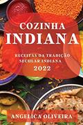 Ler Cozinha Indiana 2022: Receitas Da Tradição Secular Indiana, do autor Angelica Oliveira