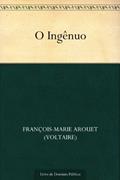 Ler O Ingênuo, do autor François-Marie Arouet (Voltaire) Ler O Ingênuo, do autor François-Marie Arouet (Voltaire)