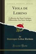 Ler Viola de Lereno: Collecção das Suas Cantigas, Offerecidas Aos Seus Amigos (Classic Reprint), do autor Domingos Caldas Barbosa