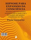 Ler Hipnose para expansão da consciência: Descubra como essa fantástica ferramenta pode te ajudar a dar o tão desejado salto quântico e transformar sua vida!, do autor Paula Gasparini