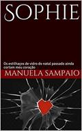 Ler Sophie: Os estilhaços de vidro do natal passado ainda cortam meu coração, do autor Manuela Sampaio Ler Sophie: Os estilhaços de vidro do natal passado ainda cortam meu coração, do autor Manuela Sampaio