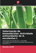 Ler Valorização de biomoléculas: Actividade antioxidante de A. esculentus L: Valorização de biomoléculas: a actividade antioxidante dos extractos de quiabos (Abelmoschus esculentus L.), do autor Dhouha Alimi