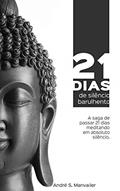 Ler 21 dias de silêncio barulhento: A saga de passar 21 dias meditando em absoluto silêncio, do autor André Manvailer