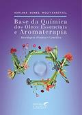 Ler Base da Química dos óleos Essenciais e Aromaterapia, do autor Adriana Nunes Wolffenbüttel Ler Base da Química dos óleos Essenciais e Aromaterapia, do autor Adriana Nunes Wolffenbüttel