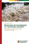 Ler Dimensoes Da Investigacao No Jornalismo Desastre: Uma análise de reportagens sobre enchentes no Brasil, do autor Ferreira Luiz Claudio