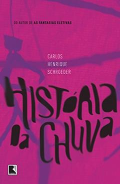 História da chuva, do autor Carlos Henrique Schroeder