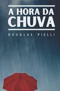 Ler A Hora da Chuva (Portuguese Edition), do autor Douglas Pielli