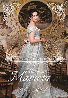 Minha cara Marieta (As netas do Barão Livro 2), do autor Gilmara Vieira Lacerda Machado