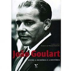 Joao Goulart - Entre a Memória e a História, do autor Cpdoc; Marieta De Moraes Ferreira