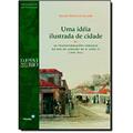 Ler Uma Ideia Ilustrada de Cidade. As Transformações Urbanas no Rio de Janeiro de D. João VI. 1808-1821, do autor Marieta Pinheiro de Carvalho