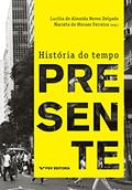 Ler História do tempo presente, do autor Marieta de Moraes Ferreira; Lucilia de Almeida Neves Delgado Ler História do tempo presente, do autor Marieta de Moraes Ferreira; Lucilia de Almeida Neves Delgado