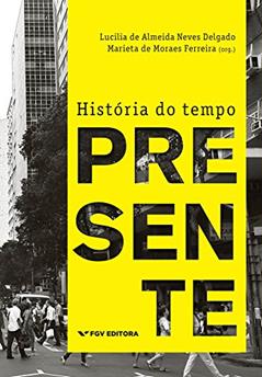 História do tempo presente, do autor Marieta de Moraes Ferreira; Lucilia de Almeida Neves Delgado