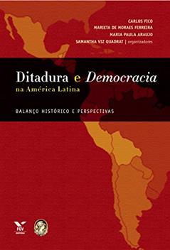 Ditadura e democracia na América latina: balanço histórico e perspectivas, do autor Maria Paula Nascimento Araujo; Marieta de Moraes Ferreira; Carlos Fico; Quadrat; Samantha Viz