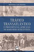 Ler Tráfico transatlântico e procedências Africanas no Maranhão setecentista, do autor Marinelma Costa Meireles Ler Tráfico transatlântico e procedências Africanas no Maranhão setecentista, do autor Marinelma Costa Meireles