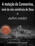 Ler A mutação do Coronavírus: sinal da não existência de Deus, do autor Luiz Carlos Montanari Ler A mutação do Coronavírus: sinal da não existência de Deus, do autor Luiz Carlos Montanari