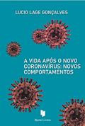Ler A Vida Após o Novo Coronavírus: Novos Comportamentos, do autor Lucio Lage Gonçalves Ler A Vida Após o Novo Coronavírus: Novos Comportamentos, do autor Lucio Lage Gonçalves