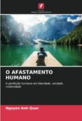 Ler O AFASTAMENTO HUMANO: A perfeição humana em liberdade, verdade, criatividade (Portuguese Edition), do autor Nguyen Anh Quoc Ler O AFASTAMENTO HUMANO: A perfeição humana em liberdade, verdade, criatividade (Portuguese Edition), do autor Nguyen Anh Quoc