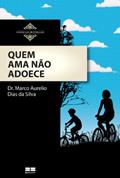 Ler Quem ama não adoece, do autor Marco Aurelio Dias da Silva Ler Quem ama não adoece, do autor Marco Aurelio Dias da Silva