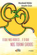 Ler O que nos Adoece... e o que nos Torna Sadios, do autor Wunibald Müller; Anselm Grün