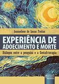Ler Experiência de Adoecimento e Morte - Diálogos entre a Pesquisa e a Gestalt-Terapia, do autor Joanneliese de Lucas Freitas Ler Experiência de Adoecimento e Morte - Diálogos entre a Pesquisa e a Gestalt-Terapia, do autor Joanneliese de Lucas Freitas