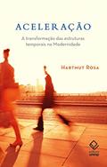 Ler Aceleração: A transformação das estruturas temporais na modernidade, do autor Hartmut Rosa Ler Aceleração: A transformação das estruturas temporais na modernidade, do autor Hartmut Rosa