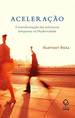 Aceleração: A transformação das estruturas temporais na modernidade, do autor Hartmut Rosa