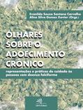 Ler Olhares sobre o adoecimento crônico: representações e práticas de cuidado às pessoas com doença falciforme, do autor Evanilda Souza de Santana Carvalho; Aline Silva Gomes Xavier