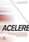Ler Acelere: Tenha Agilidade Estratégica num Mundo em Constante Transformação, do autor John P. Kotter Ler Acelere: Tenha Agilidade Estratégica num Mundo em Constante Transformação, do autor John P. Kotter
