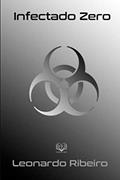 Ler Infectado Zero (Portuguese Edition), do autor Leonardo Ribeiro