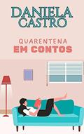 Ler Quarentena em Contos, do autor Daniela Castro
