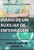 Ler DIÁRIO DE UM AUXILIAR DE ENFERMAGEM: Linha de frente da COVID-19, do autor Emerson Bras do Carmo