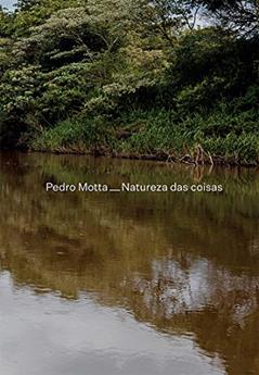 Pedro Motta - Natureza das Coisas, do autor Ricardo Sardenberg; Eduardo de Jesus; Agnaldo Farias; Ana Luisa Lima; Luisa Duarte; Nuno Ramos; Kátia Hallak Lombardi; Cauê Alve