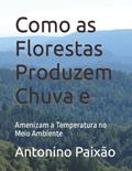 Ler Como as Florestas Produzem Chuva e: Amenizam a Temperatura no Meio Ambiente (Portuguese Edition), do autor Antonino Gomes Paixão Ler Como as Florestas Produzem Chuva e: Amenizam a Temperatura no Meio Ambiente (Portuguese Edition), do autor Antonino Gomes Paixão