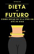 Ler Dieta do Futuro: Como Secar De 12 a 17Kg Em Até 30 Dias, do autor Editora Duo Ler Dieta do Futuro: Como Secar De 12 a 17Kg Em Até 30 Dias, do autor Editora Duo