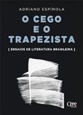 Ler O CEGO E O TRAPEZISTA, do autor ADRIANO ESPÍNOLA Ler O CEGO E O TRAPEZISTA, do autor ADRIANO ESPÍNOLA