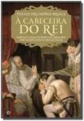 Ler CABECEIRA DO REI, A - DOENCAS E CAUSAS DE MORTE DOS SOBERANOS PORTUGUESES E - 1a, do autor BRAGA- PAULO DRUMOND Ler CABECEIRA DO REI, A - DOENCAS E CAUSAS DE MORTE DOS SOBERANOS PORTUGUESES E - 1a, do autor BRAGA- PAULO DRUMOND