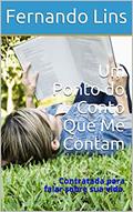 Ler Um Ponto do Conto Que Me Contam: Contratada para falar sobre sua vida. (Contos Para Dormir Livro 1), do autor Fernando Lins