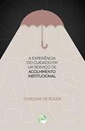 Ler A experiência do cuidado em um serviço de acolhimento institucional, do autor Caroline de Souza Ler A experiência do cuidado em um serviço de acolhimento institucional, do autor Caroline de Souza