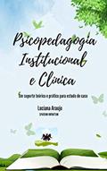 Ler Psicopedagogia institucional e clínica: Um suporte teórico e prático para estudo de casos, do autor Luciana Araujo