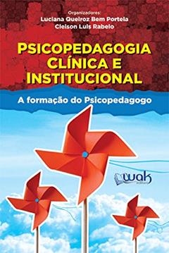 Psicopedagogia Clínica e Institucional. A Formação do Psicopeda, do autor Luciana Queiroz Bem Portela; Cleison Luiz Rabelo